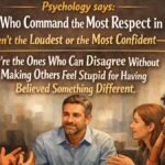Psychology says people who command the most respect in a room aren’t the loudest or most confident — they’re the ones who can disagree without making others feel stupid for having believed something different
