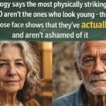 Psychology says the most physically striking people over 60 aren't the ones who look young - they're the ones whose face shows that they've actually lived and aren't ashamed of it